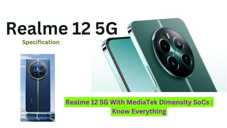 Realme 12 5G With MediaTek Dimensity SoCs Know Everything